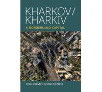 Kharkov/Kharkiv: A Borderland Capital