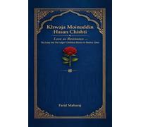 Khawaja Moinuddin Hasan Chishti, Love as Resistance: Chishtiya Mission in Modern Times