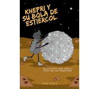 Khepri Y Su Bola De Estiércol: Una historia que nos enseña que muchas veces para poder crecer, debemos desaprender y abrirnos a todo lo que el ... ... para niñas y niños que han despertado)