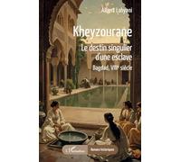 Kheyzourane: Le destin singulier d’une esclave. Bagdad, VIIIe siècle (Romans Historiques)