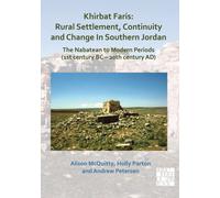 Khirbat Faris: Rural Settlement, Continuity and Change in Southern Jordan. The Nabatean to Modern Periods (1st century BC - 20th century AD) : Volume 1: Stratigraphy, Finds and Architecture