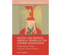 Khitan and Mongol Imperial Women in the Chinese Imagination: Ming Fantasies About Conquest Dynasty Harems (Women in Ancient Cultures)
