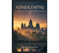 Khmer Empire: Stone Temples, Vast Reservoirs, and the Civilization That Mirrored the Cosmos (Worlds Empires Collection)