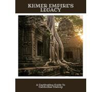 Khmer Empire'S Legacy: A Captivating Guide To Cambodian History