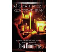 Khoda Hafez... Goodbye Iran: ( Eyewitness to the Start of the Iranian Revolution June 1978 - January 1979 )