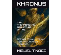 Khronus The Thermometric Structure of Time: A Scalar Theory of Speed, Light, and Universal Expansion