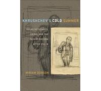 Khrushchev's Cold Summer: Gulag Returnees, Crime, and the Fate of Reform after Stalin