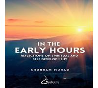 Khurram Murad In the Early Hours - Reflections on Spiritual & Self development Khurram Murad Multicolor