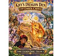 Khy’s Dragon Den: The Ember Crown: Rise of the Radiant Queens & Kings Coloring Comic Book (Khy’s Dragon Den: Dragon Dex Adventures)