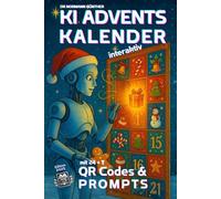 KI Adventskalender interaktiv: Edition 2025 mit 24 +7 QR Codes & Prompts