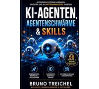 KI Agenten, Agentenschwärme & SKILLs: Autonome KI Systeme aufbauen, orchestrieren und als Wettbewerbsvorteil einsetzen