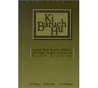 Ki Baruch Hu: Ancient Near Eastern, Biblical, and Judaic Studies in Honor of Baruch A. Levine