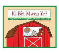 Ki Bèt Mwen Ye? A Baby's First Book GUESSING FARM ANIMALS in Haitian Creole (A Baby's First Book in Haitian Creole)