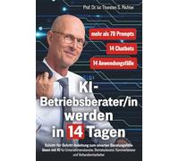 KI-Betriebsberater/in werden in 14 Tagen: Schritt-für-Schritt-Anleitung zum smarten Beratungsfälle lösen mit KI für Unternehmensberater, ... (KI-EXPERTE/IN werden in 14 Tagen)