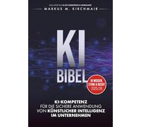KI BIBEL: KI-Kompetenz für die sichere Anwendung von Künstlicher Intelligenz im Unternehmen (KI Kompetenz Kompakt 2026: Der praxisnahe Leitfaden für Künstliche Intelligenz)