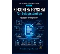 KI-Content-System für Selbstständige: Das Praxisbuch für Content-Briefings, KI-Workflows und geprüfte Inhalte (Online-Marketing Praxisreihe)