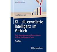 KI - die erweiterte Intelligenz im Vertrieb: Tools, Anwendungen und Potenziale von Artificial Intelligence im Sales (Edition Sales Excellence)