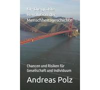 KI - Die größte Revolution der Menschheitsgeschichte: Chancen und Risiken für Gesellschaft und Individuum (Künstliche Intelligenz - Wie KI unser Leben verändert)
