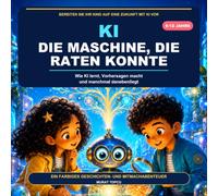 KI: Die Maschine, die raten konnte: Wie KI lernt, Vorhersagen macht und manchmal danebenliegt