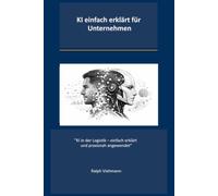 KI einfach erklärt für Unternehmen: Lieferkette, Einkauf, Lager und Transport optimieren - Praxisleitfaden für kleine und mittlere Unternehmen