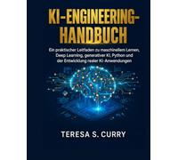 KI-ENGINEERING-HANDBUCH: Ein praktischer Leitfaden zu maschinellem Lernen, Deep Learning, generativer KI, Python und der Entwicklung realer KI-Anwendungen.