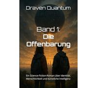KI entwirft eine neue Welt - Band 1: Die Offenbarung: Ein Science-Fiction-Roman über Identität, Menschlichkeit und künstliche Intelligenz