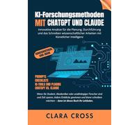 KI-Forschungsmethoden mit ChatGPT und Claude: Innovative Ansätze für die Planung, Durchführung und das Schreiben wissenschaftlicher Arbeiten mit ... wissenschaftliche Forschungsmethoden)