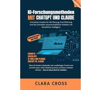 KI-Forschungsmethoden mit ChatGPT und Claude: Innovative Ansätze für die Planung, Durchführung und das Schreiben wissenschaftlicher Arbeiten mit ... wissenschaftliche Forschungsmethoden)