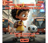 KI FÜR KINDER - LUNA UND TINKER UND DIE INTELLIGENTE STADT: KI, Verkehrs systeme und die Zukunft DER STADT