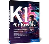 KI für Kreative: Künstliche Intelligenz für Grafik und Design. So binden Sie KI sinnvoll in den Designprozess ein. Mit vielen Praxisbeispielen
