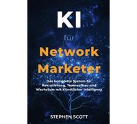 KI für Network Marketer: Das komplette System, um mit Künstlicher Intelligenz zu rekrutieren, Teams aufzubauen und dein Network-Marketing-Geschäft zu skalieren