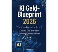 KI Geld-Blueprint 2026: 7 Methoden, wie du mit ChatGPT und Co. dein erstes Online-Einkommen aufbaust