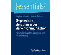 KI-generierte Menschen in der Markenkommunikation: Zwischen Innovation, Akzeptanz und Verantwortung (essentials)