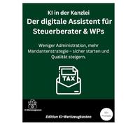 KI in der Kanzlei - Der digitale Assistent für Steuerberater & WPs: Weniger Administration, mehr Mandantenstrategie - sicher starten und Qualität steigern