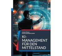 KI-Management für den Mittelstand: Ein Leitfaden zur Einführung und Umsetzung von KI in mittelständischen Unternehmen