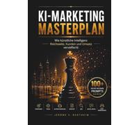 KI-Marketing Masterplan: Wie künstliche Intelligenz Reichweite, Kunden und Umsatz vervielfacht