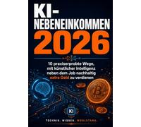 KI-Nebeneinkommen 2026: 10 praxiserprobte Wege, mit künstlicher Intelligenz neben dem Job nachhaltig extra Geld zu verdienen.