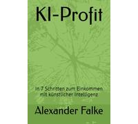 KI-Profit: In 7 Schritten zum Einkommen mit künstlicher Intelligenz