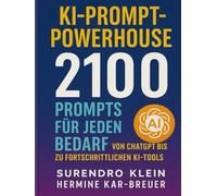 KI-Prompt-Powerhouse: 2100 Prompts für jeden Bedarf - Von ChatGPT bis zu fortschrittlichen KI-Tools