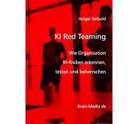 KI Red Teaming: Wie Organisation KI-Risiken erkennen, testen und beherrschen (Künstliche Intelligenz)