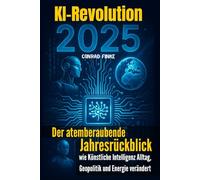 KI-Revolution 2025: Der atemberaubende Jahresrückblick - wie Künstliche Intelligenz Alltag, Geopolitik und Energie verändert