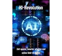 KI-Revolution: Zeit sparen, smarter arbeiten und online Geld verdienen