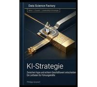 KI Strategie: Zwischen Hype und echtem Geschäftswert: Ein Leitfaden für Führungskräfte (Data Science Factory)