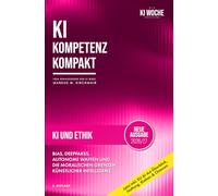 KI und Ethik: Bias, Deepfakes, autonome Waffen und die moralischen Grenzen Künstlicher Intelligenz: Diskriminierung erkennen, Transparenz einfordern ... Leitfaden für Künstliche Intelligenz)