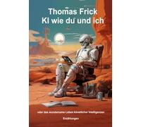 KI wie du und ich: oder das wundersame Leben künstlicher Intelligenzen