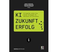 KI. ZUKUNFT. ERFOLG.: 53 Experten teilen ihre besten Strategien für Wachstum und Innovation