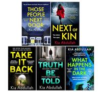 Kia Abdullah Collection 5 Books Set (Those People Next Door, Next of Kin, Take It Back, Truth Be Told & What Happens in the Dark)