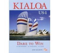 Kialoa US-1: Dare to Win in Business, in Sailing, in Life