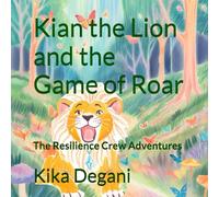 Kian the Lion and the Game of Roar: The Resilience Crew Adventures
