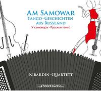 Kibardin-Quartett - Am Samowar: Tango-Tales from Russia